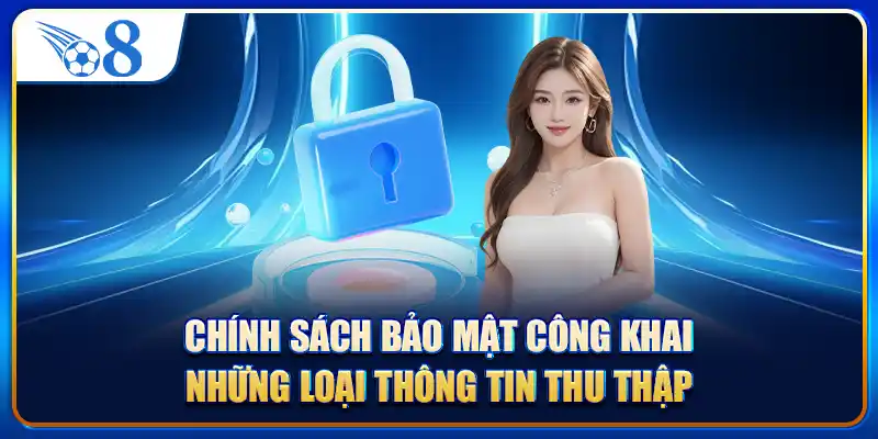 Chính sách bảo mật công khai những loại thông tin thu thập