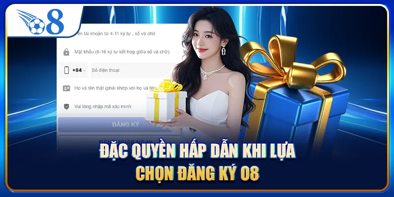 Đặc quyền hấp dẫn khi lựa chọn đăng ký O8