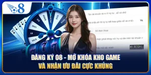 Đăng Ký O8 - Mở Khóa Kho Game Và Nhận Ưu Đãi Cực Khủng