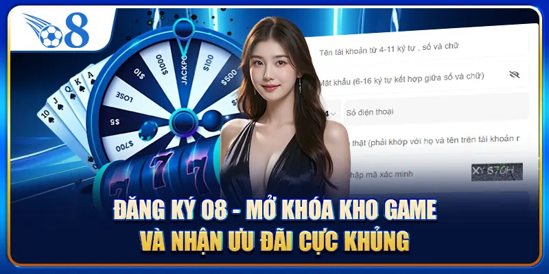 Đăng Ký O8 - Mở Khóa Kho Game Và Nhận Ưu Đãi Cực Khủng
