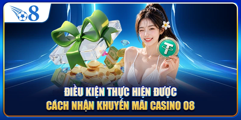 Điều kiện thực hiện được cách nhận khuyến mãi casino O8