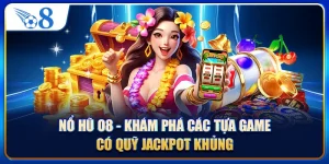 Nổ Hũ O8 - Khám Phá Các Tựa Game Có Quỹ Jackpot Khủng