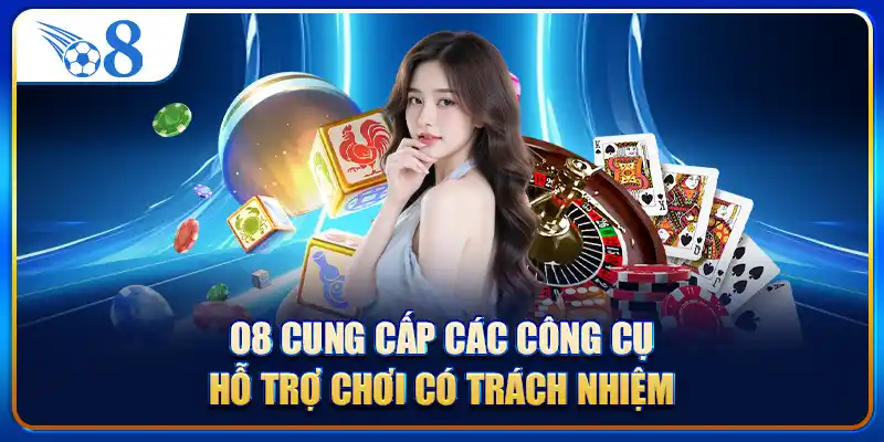 O8 cung cấp các công cụ hỗ trợ chơi có trách nhiệm