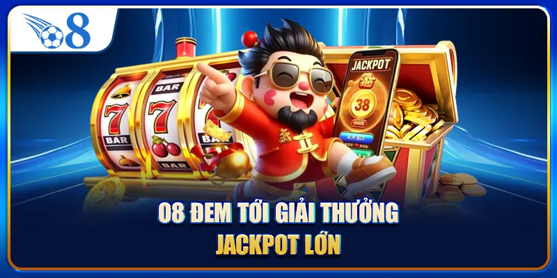 O8 đem tới giải thưởng jackpot lớn