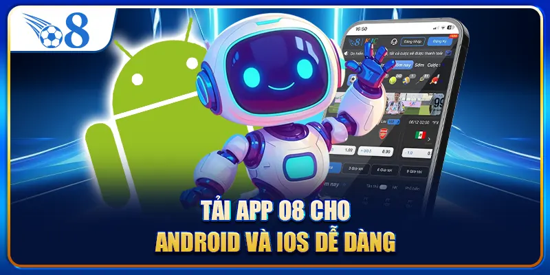 Tải app O8 cho Android và iOS dễ dàng