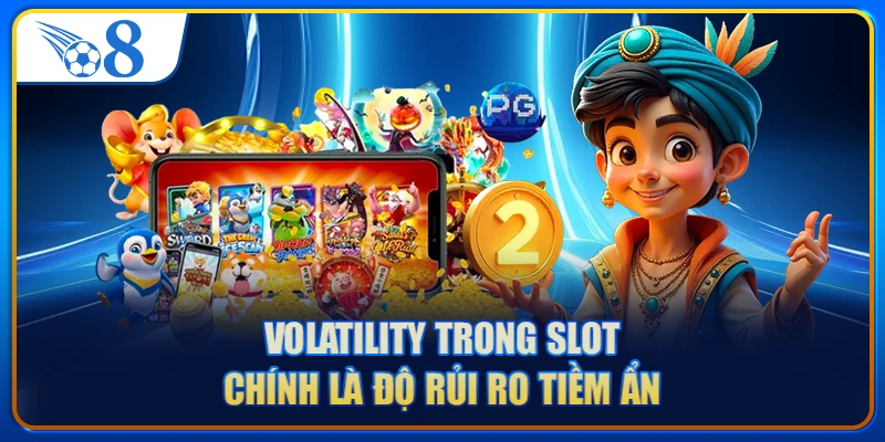 Volatility trong slot chính là độ rủi ro tiềm ẩn 